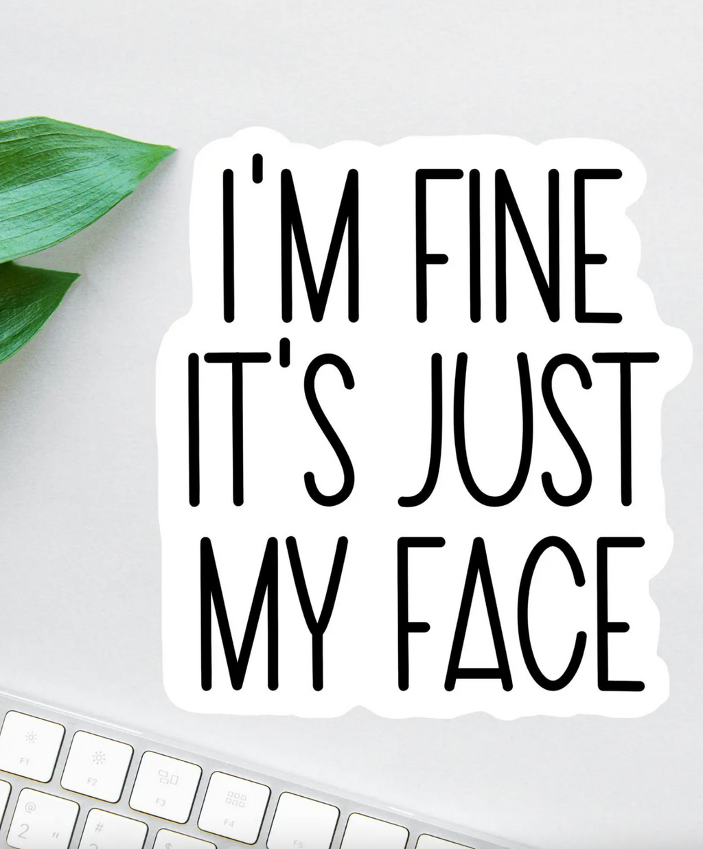 I'm Fine, It's Just My Face Sticker, Funny Sticker, Funny Laptop Decal, Coworker Magnet