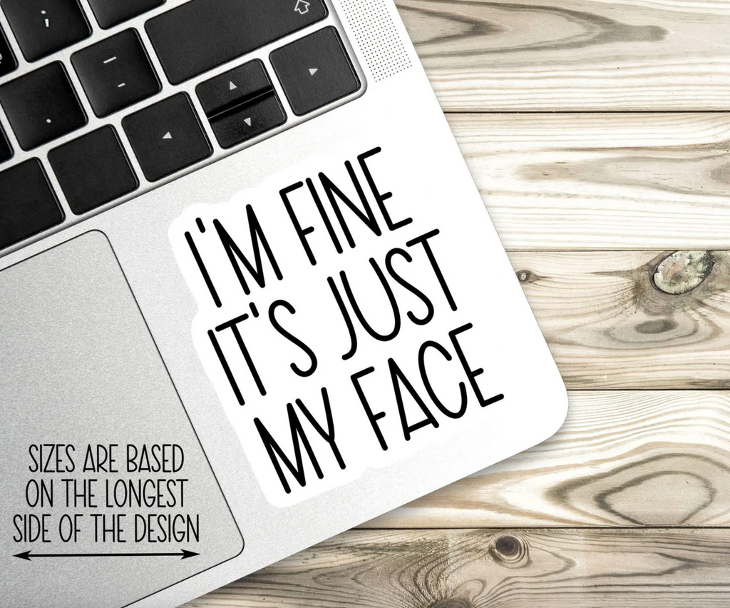 I'm Fine, It's Just My Face Sticker, Funny Sticker, Funny Laptop Decal, Coworker Magnet